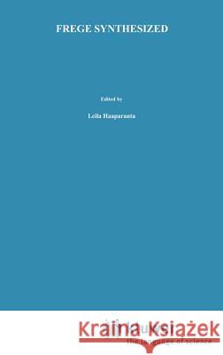 Frege Synthesized: Essays on the Philosophical and Foundational Work of Gottlob Frege Haaparanta, L. 9789027721266 Springer