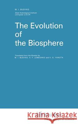 The Evolution of the Biosphere M. I. Budyko S. F. Lemeshko V. G. Yanuta 9789027721402 Springer