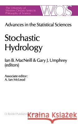 Advances in the Statistical Sciences: Stochastic Hydrology: Volume IV Festschrift in Honor of Professor V. M. Joshi’s 70th Birthday I.B. MacNeill, G. Umphrey 9789027723963 Springer