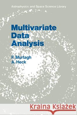 Multivariate Data Analysis Fionn Murtagh F. Murtagh A. Heck 9789027724267 D. Reidel
