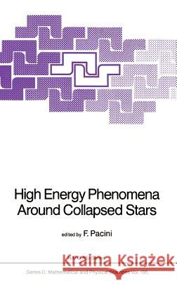 High Energy Phenomena Around Collapsed Stars F. Pacini 9789027724533 Springer