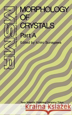 Morphology of Crystals: Part A: Fundamentals Part B: Fine Particles, Minerals and Snow Part C: The Geometry of Crystal Growth by Jaap Van Such Sunagawa, Ichiro 9789027725073 Springer