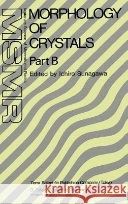 Morphology of Crystals: Part A: Fundamentals Part B: Fine Particles, Minerals and Snow Part C: The Geometry of Crystal Growth by Jaap Van Such Sunagawa, Ichiro 9789027725080 Springer
