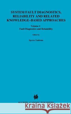 System Fault Diagnostics, Reliability and Related Knowledge-Based Approaches: Volume 1 Fault Diagnostics and Reliability Proceedings of the First Euro Tzafestas, S. G. 9789027725509 Springer