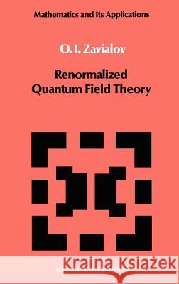 Renormalized Quantum Field Theory Oleg-Ivanovich Zav'ialov O. I. Zavialov 9789027727589 Kluwer Academic Publishers
