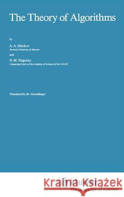 The Theory of Algorithms A. A. Markov N. M. Nagorny 9789027727732 Springer