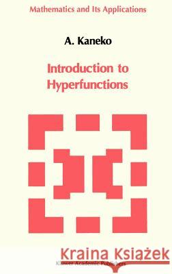 Introduction to the Theory of Hyperfunctions Akira Kaneko A. Kaneko 9789027728371 Springer
