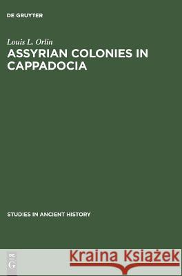 Assyrian Colonies in Cappadocia L.L. Orlin   9789027905284 Walter de Gruyter & Co
