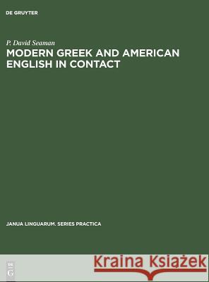 Modern Greek and American English in Contact P. D. Seaman   9789027921482 Mouton de Gruyter
