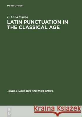 Latin Punctuation in the Classical Age E. Otha Wingo   9789027923233 Mouton de Gruyter