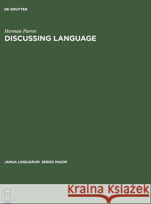 Discussing Language: Dialogues with Wallace L. Chafe, Noam Chomsky, Algirdas J. Greimas, M. A. K. Halliday, Peter Hartmann, George Lakoff, H. Parret   9789027927057 Walter de Gruyter & Co