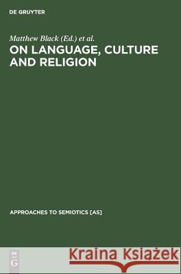 On Language, Culture and Religion: In Honor of Eugene A. Nida Black, Matthew 9789027930118 Walter de Gruyter