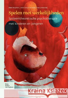 Spelen Met Werkelijkheden: Systeemtheoretische Psychotherapie Met Kinderen En Jongeren Reijmers, E. 9789031345779 Springer