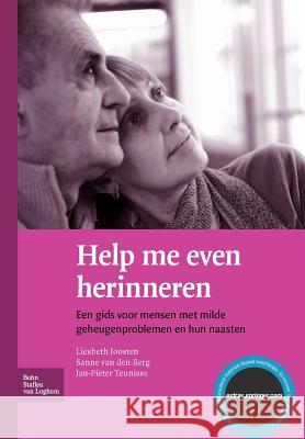 Help Me Even Herinneren : Een Gids Voor Mensen Met Milde Geheugenproblemen En Hun Naasten L. Joosten S. Berg J. P 9789031358939 Springer