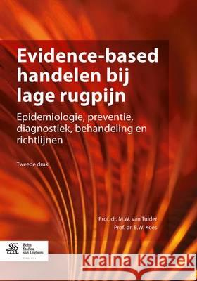 Evidence-Based Handelen Bij Lage Rugpijn: Epidemiologie, Preventie, Diagnostiek, Behandeling En Richtlijnen Van Tulder, M. W. 9789036802765