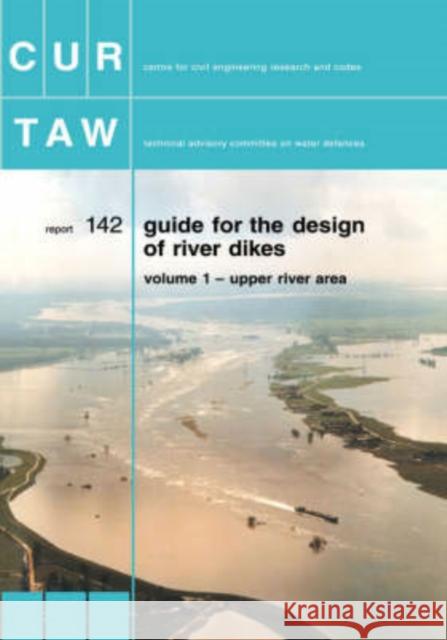 Guide for the Design of River Dikes: Upper River Area Cur, Gouda 9789037600117 Taylor & Francis Group