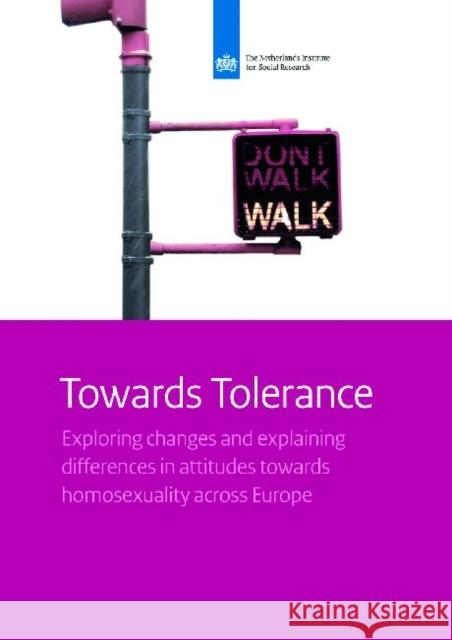 Towards Tolerance: Exploring Changes and Explaining Differences in Attitudes Towards Homosexuality Across Europe Kuyper, Lisette 9789037706505 Netherlands Institute for Social Research