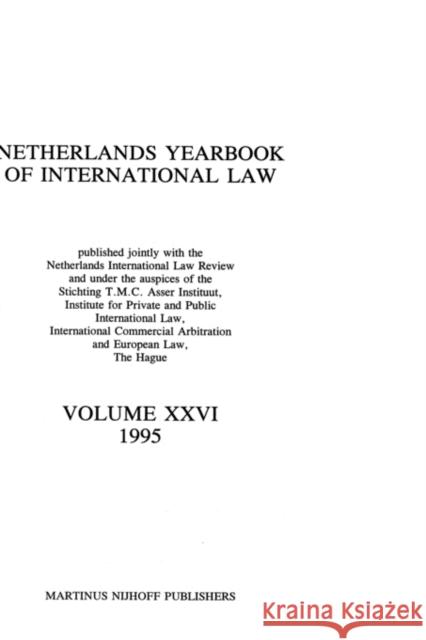 Netherlands Yearbook of International Law, 1995, Vol XXVI T M C Asser Institute                    Asser Instituu T T. M. C. Asser Institute Staff 9789041101969 Kluwer Law International