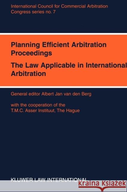 Congress Series: Planning Efficient Proceedings, The Law Applicable in International Arbitration XII International Arbitration Congress Van Den Berg, Albert Jan 9789041102249 KLUWER LAW INTERNATIONAL