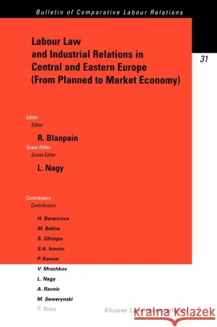 Labour Law and Industrial Relations in Central and Easten Europe (from Planned to a Market Economy): From Planned to a Market Economy Blanpain, Roger 9789041102980 Kluwer Law International