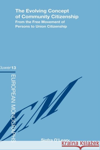 The Evolving Concept of Community Citizenship, From the Free Movement of Persons to Union Citizenship O'Leary, Sandiacute 9789041108784 Kluwer Law International
