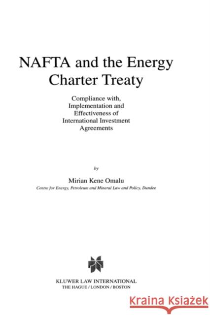 NAFTA and the Energy Charter Treaty: Compliance With, Implementation and Effectiveness of International Investment Agreements: Compliance With, Implem Omalu, Mirian Kene 9789041110763 Kluwer Law International