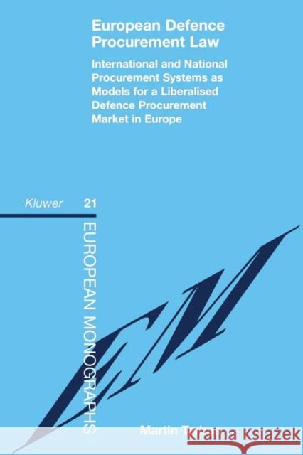 European Defence Procurement Law: International and National Procurement Systems as Models for a Liberalised Defence Procurement Market in Europe Trybus, Martin 9789041111678 Kluwer Law International
