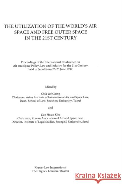 The Utilization of the World's Air Space and Free Outer Space in the 21st Century Doo Hwan Kim                             Chia-Jui Cheng                           Doo Hwan Kim 9789041113764 Kluwer Law International