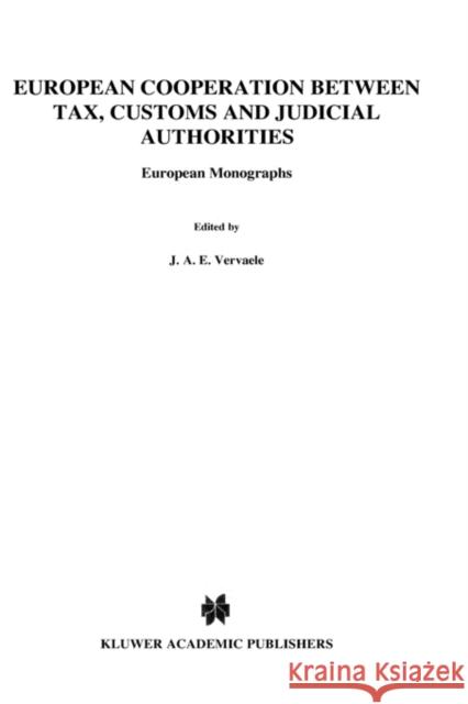 European Cooperation Between Tax, Customs and Judicial Authorties: European Monographs Vervaele, John A. E. 9789041117472 Kluwer Law International