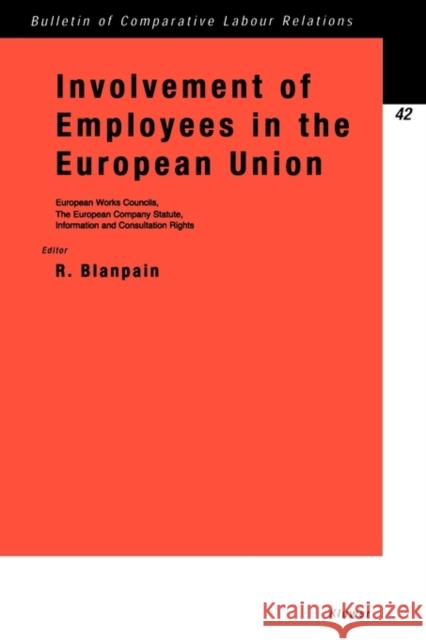 Involvement of Employees in the European Union: European Works Councils, the European Company Statute, Information and Consultation Rights Blanpain, Roger 9789041117601 Kluwer Law International