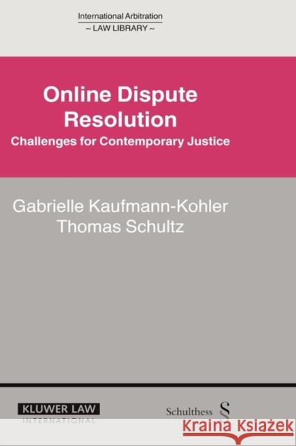 Online Dispute Resolution: Challenges for Contemporary Justice Kaufmann-Kohler, Gabrielle 9789041123183 Kluwer Law International