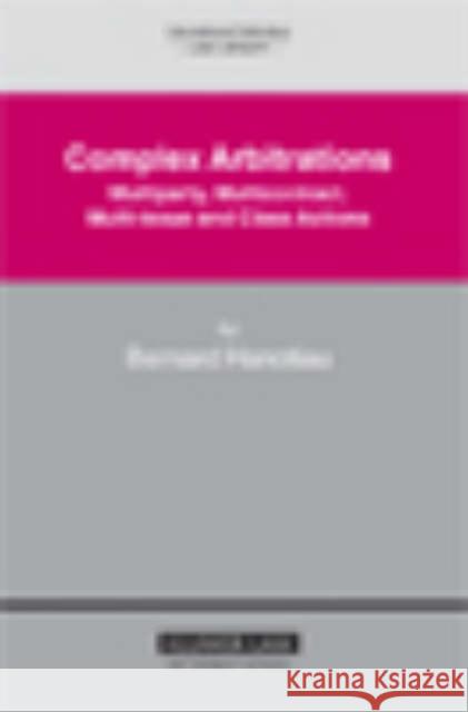 Complex Arbitrations: Multiparty, Multicontract, Multi-Issue and Class Actions Hanotiau, Bernard 9789041124425 Kluwer Law International