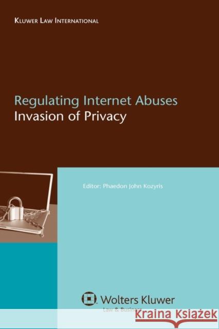 Regulating Internet Abuses: Invasion of Privacy Kozyris, Phaedon John 9789041126269 Kluwer Law International