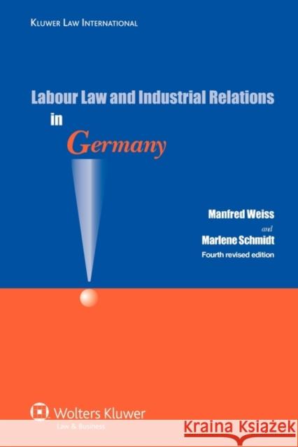 Labour Law and Industrial Relations in Germany Manfred Weiss Roger Blanpain M. Schmidt 9789041127938
