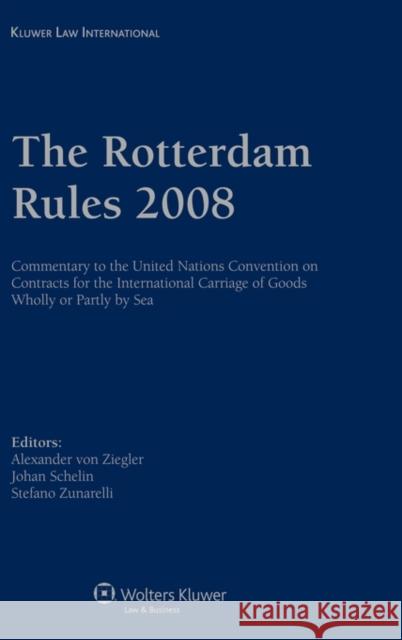 The Rotterdam Rules 2008: Commentary to the United Nations Convention on Contracts for the International Carriage of Goods Wholly or Partly by S Ziegler, Alexander Von 9789041131485 Kluwer Law International