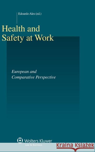 Health and Safety at Work. European and Comparative Perspective: European and Comparative Perspective Ales, Edoardo 9789041146618