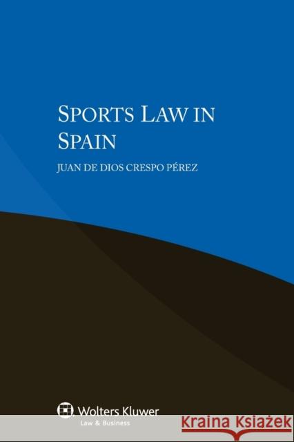 Sports Law in Spain Juan De Dios Cresp 9789041160188 Kluwer Law International