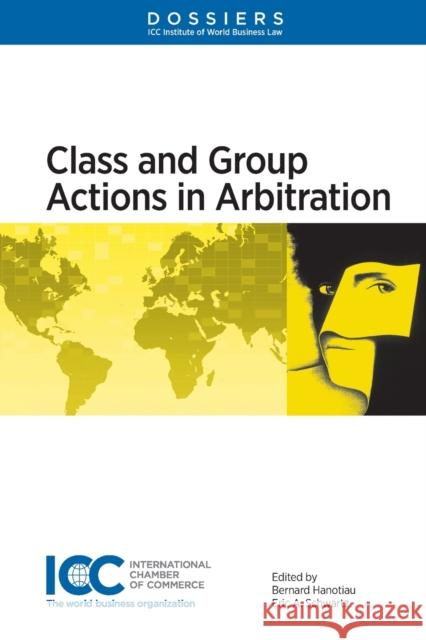 Class and Group Actions in Arbitration Bernard Hanotiau Eric E Schwartz  9789041183859