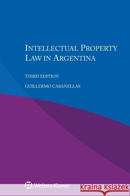 Intellectual Property Law in Argentina Guillermo Cabanellas 9789041185525 Kluwer Law International