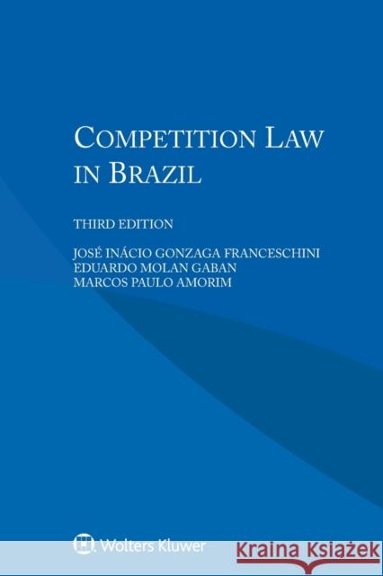 Competition Law in Brazil Jose Inacio Franceschini Eduardo Molan Gaban Marcos Paulo Amorim 9789041187352 Kluwer Law International