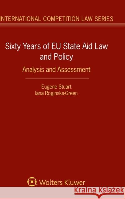 Sixty Years of EU State Aid Law and Policy: Analysis and Assessment Eugene Stuart, Iana Roginska-Green 9789041188694