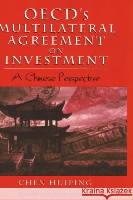 Oecd's Multilateral Agreement on Investment: A Chinese Perspective: A Chinese Perspective Chen Huiping 9789041188939 Kluwer Law International