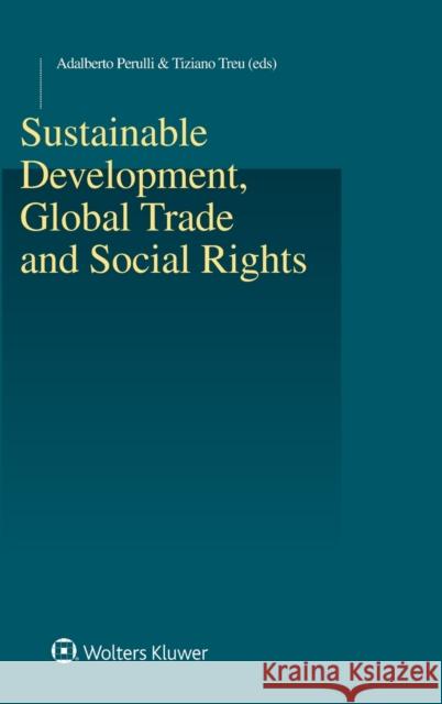 Sustainable Development, Global Trade and Social Rights Adalberto Perulli, Tiziano Treu 9789041192356