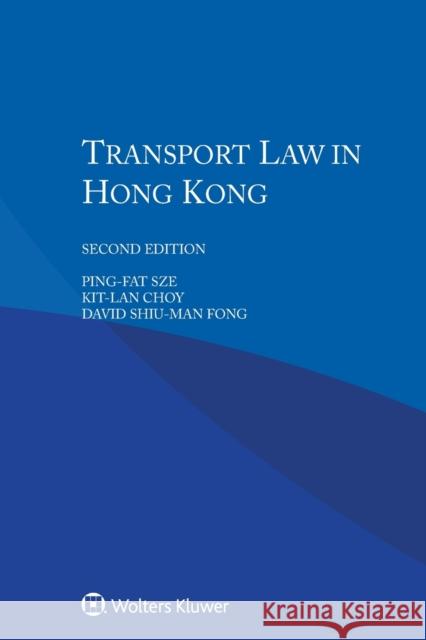 Transport Law in Hong Kong Ping-fat Sze, Kit-lan Choy, David Shiu-man Fong 9789041194848