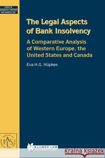 The Legal Aspects of Bank Insolvency, A Comparative Analysis of Western Europe, The United States and Canada Hupkes Eva H. G. 9789041197696 Kluwer Law International