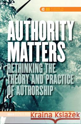 Authority Matters: Rethinking the Theory and Practice of Authorship Stephen Donovan Danuta Fjellestad Rolf Lundn 9789042024830