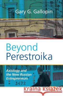 Beyond Perestroika : Axiology and the New Russian Entrepreneurs Gary G. Gallopin 9789042027350 Rodopi
