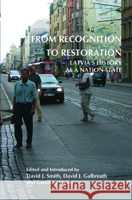 From Recognition to Restoration: Latvia S History as a Nation-State David J. Smith David J. Galbreath Geoffrey Swain 9789042030985 Rodopi
