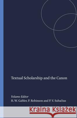 Textual Scholarship and the Canon Hans Walter Gabler Peter Robinson Paulius V 9789042032354 Rodopi