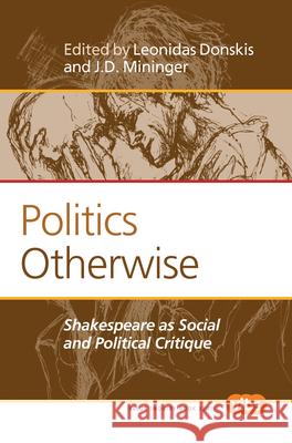 Politics Otherwise : Shakespeare as Social and Political Critique Leonidas Donskis J. D. Mininger 9789042034648 Rodopi